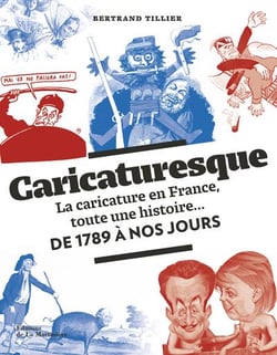 Caricaturesque - la caricature en France, toute une histoire... de 1789 à nos jours