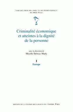 Criminalité économique et atteintes à la dignité de la personne : Tome I : Europe.Vers des principes directeurs internationaux de droit pénal. Rapport de l'équipe européenne