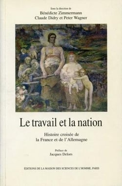 Le Travail et la nation : Histoire croisée de la France et de l'Allemagne