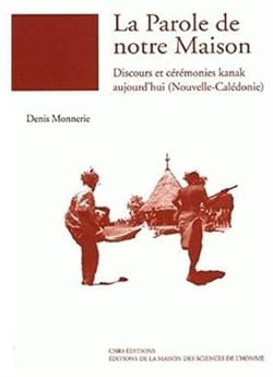 La  parole de notre maison - discours et cérémonies kanak aujourd'hui (Nouvelle-Calédonie) (édition 2005)