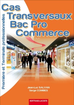 Cas transversaux - 1ère et terminale professionnelles commerce - manuel de l'élève