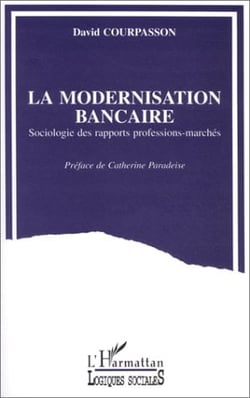 La modernisation bancaire - sociologie des rapports professions-marchés
