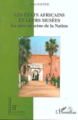 Revue géographie et cultures : les états africains et leurs musées - la mise en scène de la nation