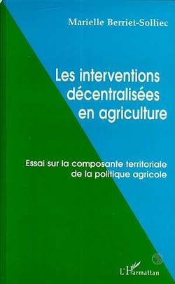 LES INTERVENTIONS DÉCENTRALISÉES EN AGRICULTURE : Essai sur la composante territoriale de la politique agricole