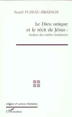 Le Dieu unique et le récit de Jésus - analyse des mythes fondateurs