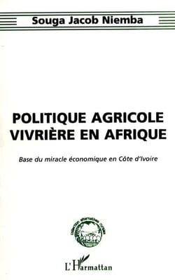 POLITIQUE AGRICOLE VIVRIÈRE EN AFRIQUE : Base du miracle économique en Côte d'Ivoire