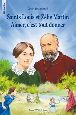 Saint Louis et Zélie Martin - aimer, c'est tout donner