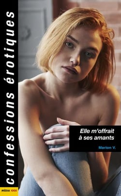 Confessions érotiques : elle m'offrait à ses amants
