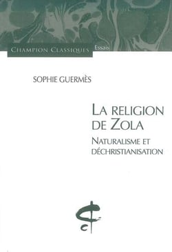 La religion de zola - naturalisme et déchristianisation