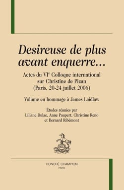Desireuse de plus avant enquerre... - actes du VIe colloque international sur Christine de Pizan (Paris, 20-24 juillet 2006)