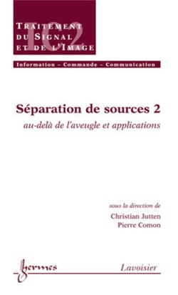 Séparation de sources 2 : au-delà de l'aveugle et applications : au-delà de l'aveugle et applications