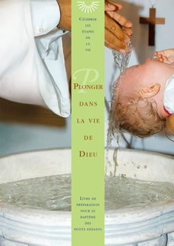 Plonger dans la vie de Dieu : Livre de préparation pour le baptême des petits enfants