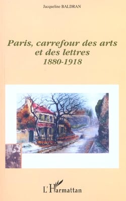 PARIS, CARREFOUR DES ARTS ET DES LETTRES (1880-1918)