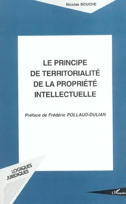 LE PRINCIPE DE TERRITORIALITÉ DE LA PROPRIÉTÉ INTELLECTUELLE