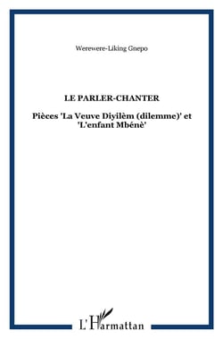 Le Parler-Chanter : Pièces "La Veuve Diyilèm (dilemme)" et "L'enfant Mbénè"