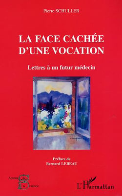 La face cachee d'une vocation - lettres a un futur medecin
