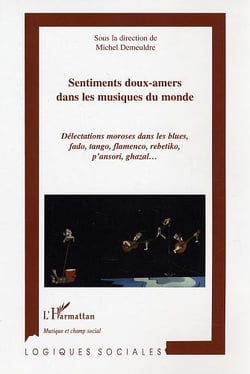 Sentiments doux-amers dans les musiques du monde : Délectation moroses dans le blues, fado, tango, flamenco, rebetiko, p'ansori, ghazal