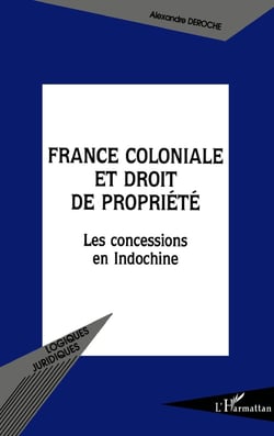 France coloniale et droit de propriété : Les concessions en Indochine