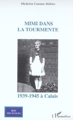 Mimi dans la tourmente - 1939-1945 a calais