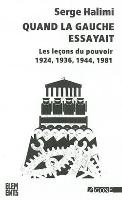 Quand la gauche essayait - les leçons du pouvoir 1924, 1936, 1944, 1981 (3e édition)