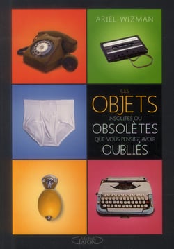 Ces objets insolites ou obsolètes que vous pensiez avoir oubliés