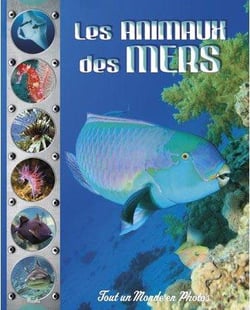 Tout un monde en photos - les animaux des mers