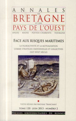 Annales de Bretagne et des Pays de l'Ouest : Annales de Bretagne et des pays de l'Ouest, Tome 120, n° 2/juin 2013 : Face aux risques maritimes. La pluriactivité et la mutualisation comme stratégies individuelles et collectives (XIIIe-XVIIIe siècle)