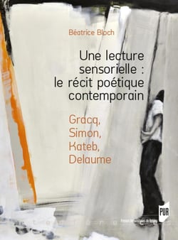 Une lecture sensorielle : le récit poétique contemporain - Gracq, Simon, Kateb, Delaume
