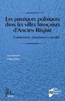 Pratiques politiques dans les villes francaises d'Ancien Régime : communauté, citoyenneté et localité