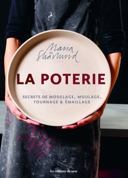 La poterie - secrets de modelage, moulage, tournage & émaillage