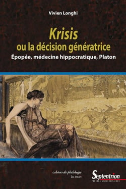 Krisis ou la décision génératrice - épopée, médecine hippocratique, Platon