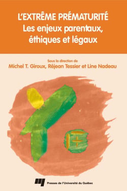 L'extrême prématurité - Les enjeux parentaux, éthiques et légaux