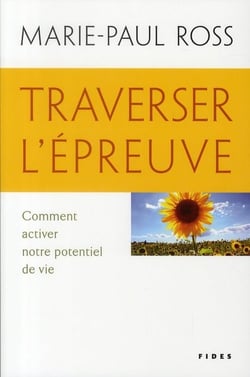 Traverser l'épreuve - comment activer notre potentiel de vie