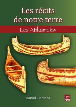 Les récits de notre terre - les Atikamekw