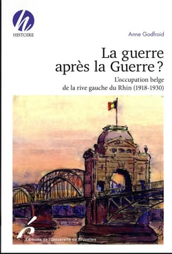 La guerre après la guerre : l'occupation belge de la rive gauche du Rhin (1918-1930)