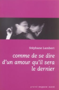 Comme de se dire d'un amour qu'il sera le dernier