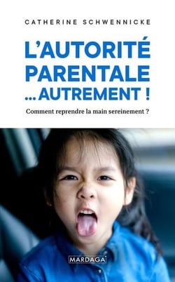 L'autorite parentale... autrement ! comment reprendre la main sereinement ?