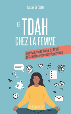 Le TDAH chez la femme : Bien vivre avec le trouble du déficit de l'attention avec ou sans hyperactivité