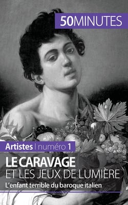 Le Caravage et les jeux de lumière : l'enfant terrible du baroque italien
