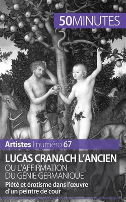 Lucas Cranach l'Ancien ou l'affirmation du génie germanique : piété et érotisme dans l'oeuvre d'un peintre de cour