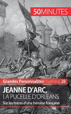 Jeanne d'Arc, la Pucelle d'Orléans : sur les traces d'une héroïne française