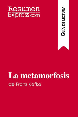 La metamorfosis de Franz Kafka (guía de lectura) : resumen y analisis completo