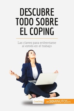 Descubre todo sobre el coping : Las claves para enfrentarse al estrÃ©s en el trabajo
