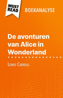 De avonturen van Alice in Wonderland van Lewis Carroll (Boekanalyse) : Volledige analyse en gedetailleerde samenvatting van het werk