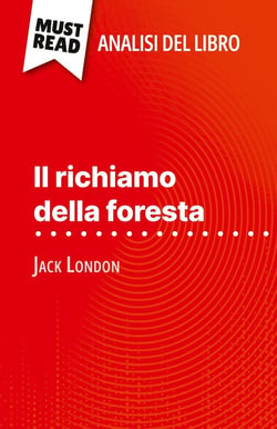 Il richiamo della foresta di Jack London (Analisi del libro) : Analisi completa e sintesi dettagliata del lavoro