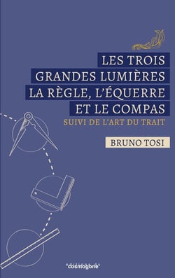 Les trois grandes lumières, la règle, l'équerre et  le compas : l'art du trait