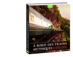 À bord des trains mythiques - de l'orient-express au transsibérien