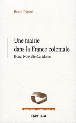 Une mairie dans la France coloniale - Koné, Nouvelle-Calédonie (1853-1977)