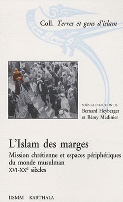 L'islam des marges - mission chrétienne et espaces péripheriques du monde musulman XVI-XX siècle
