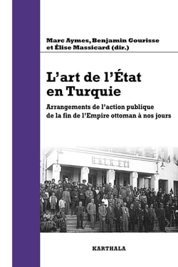 L'art de l'etat en turquie - arrangements de l'action publique de la fin de l'empire ottoman à nos jours